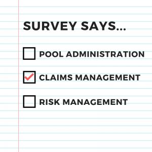 Survey Says... Pool Administration, Claims Management, Risk Management